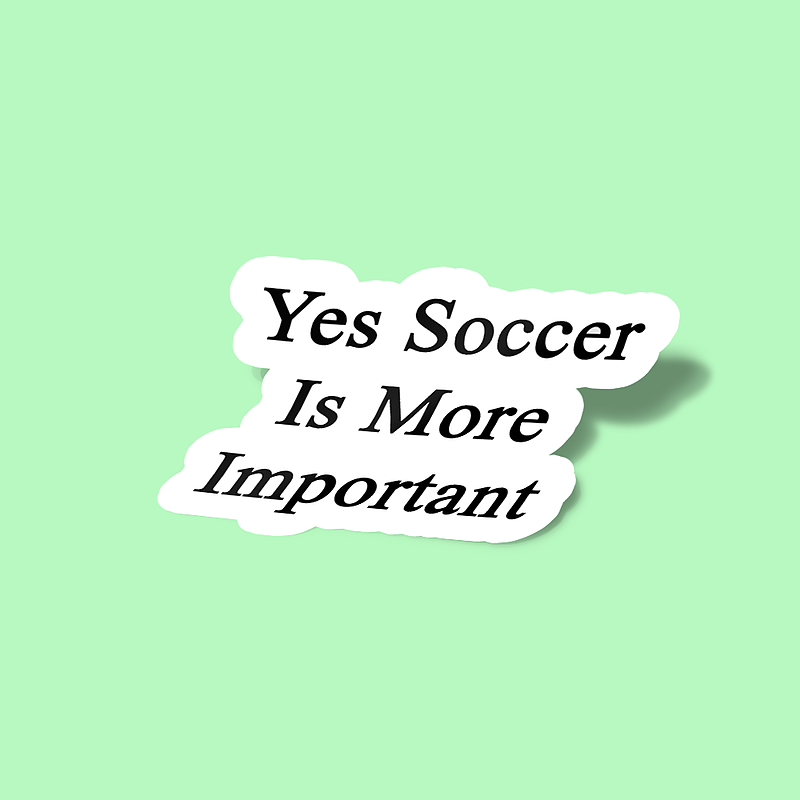 استیکر Yes Soccer Is More Important