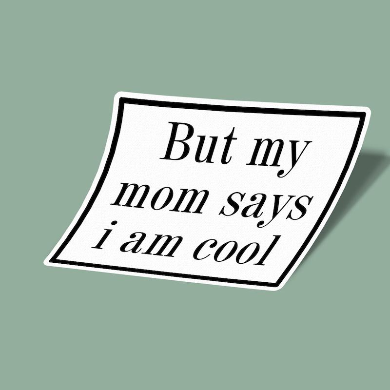 استیکر but my mom says i am cool