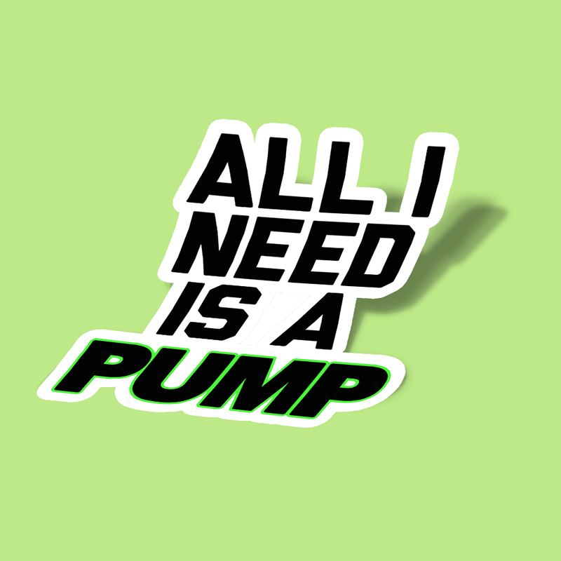 استیکر All I Need is a Pump