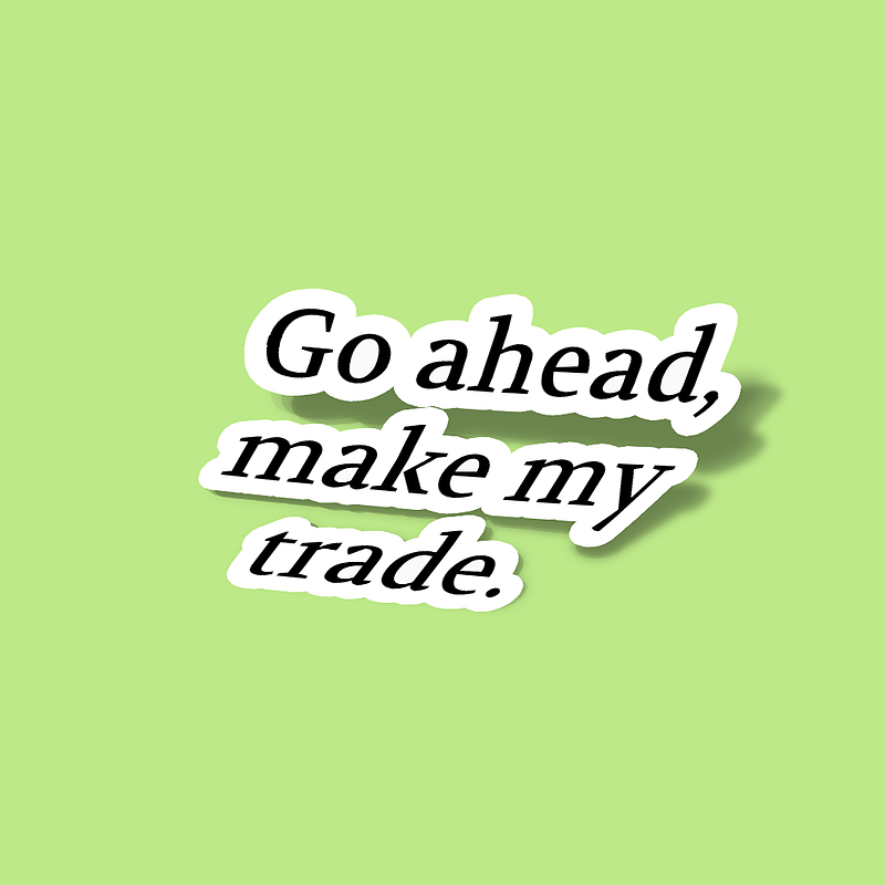 استیکر Go ahead, make my trade