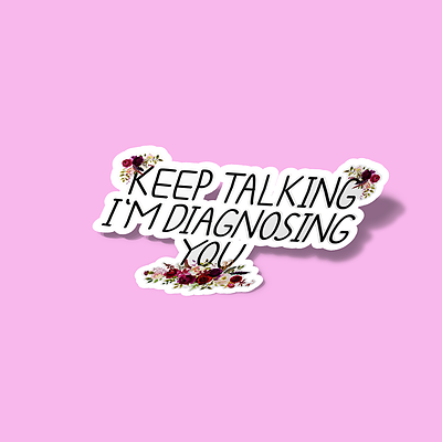 استیکر Keep talking I am diagnosing you with flowers