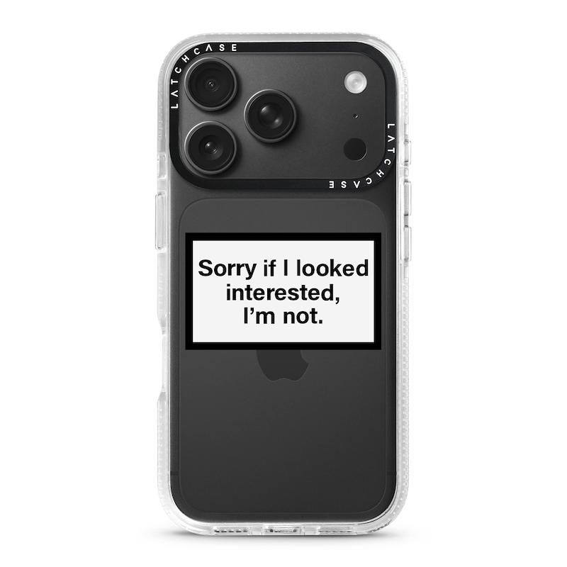 Sorry If I Looked Interested I'm Not