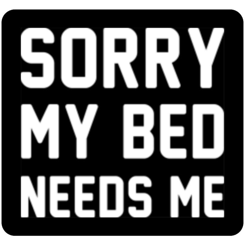 استیکر Sorry My Bed Needs Me