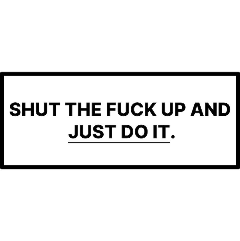 استیکر Shut the Fuck Up And Just Do It