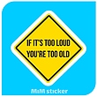 استیکر if it's too loud , you'r too old