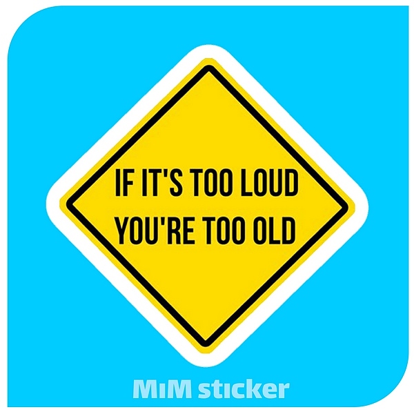 استیکر if it's too loud , you'r too old