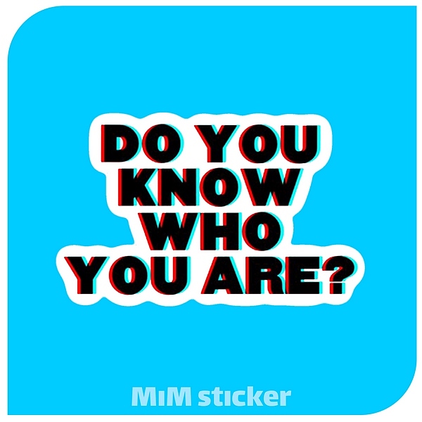 استیکر متنDO YOU KNOW WHO YOU ARE ?