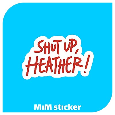 استیکر Shut up Heather