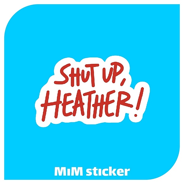 استیکر Shut up Heather