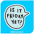 استیکر IS IT FRIDAY YET ؟