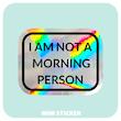 استیکر متالایز I am not a morning person