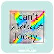 استیکر متالایز I Can`t Adult Today