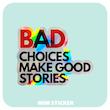 استیکر متالایز متن Bad Choices Make Good Stories