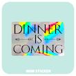 استیکر متالایز Dinner is Coming