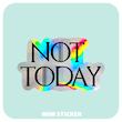 استیکر متالایز NOT TODAY