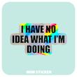 استیکر متالایز I Have No Idea
