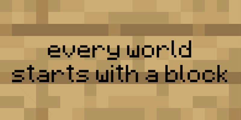 هر دنیایی از یه بلوک شروع میشه