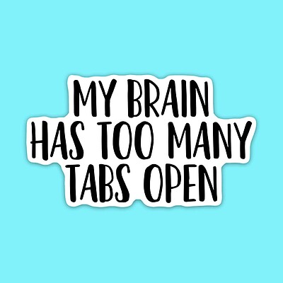 استیکر | My Brain Has Too Many Tabs Open