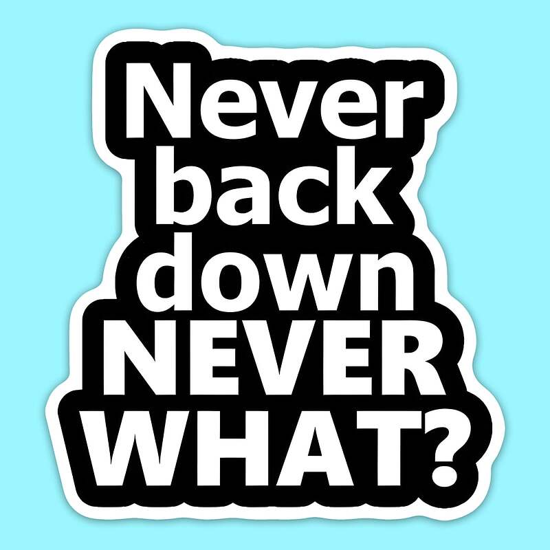 استیکر | Never back down, Never WHAT?