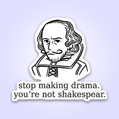 استیکر | stop Making Drama You're Not Shakespear