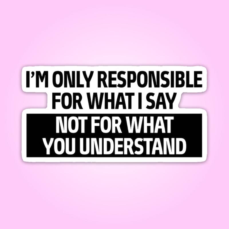 استیکر | من فقط برای چیزی که میگم مسئولم نه برای چیزی که میفهمی