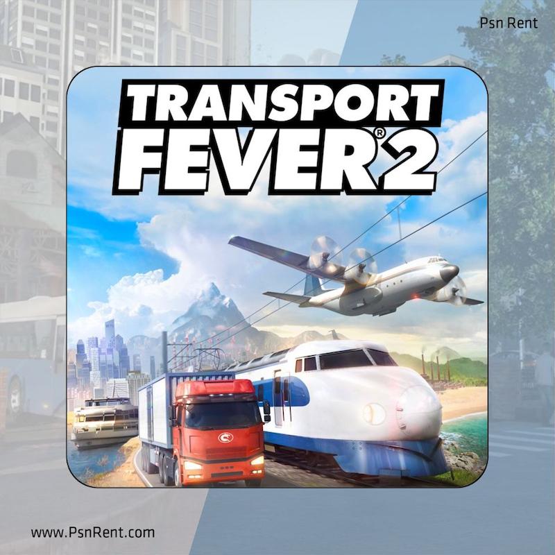 اجاره اکانت قانونی  Transport Fever 2 برای PS4 و PS5