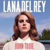 "LANA DEL REY "BORN TO DIE