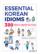 خرید کتاب اصطلاحات کره ای Essential Korean Idioms 300 Idioms to upgrade your Korean از فروشگاه کتاب سارانگ