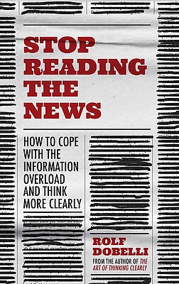 کتاب Stop Reading The News کتاب انگلیسی خواندن اخبار را متوقف کنید اثر Rolf Dobelli از فروشگاه کتاب سارانگ