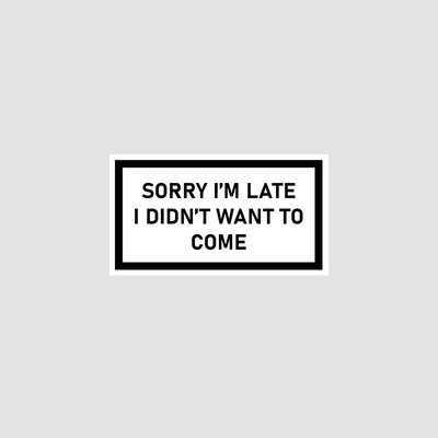 استیکر متنی Sorry I'm late I didn't want to come 