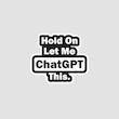 استیکر Hold On Let Me ChatGPT This