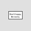 استیکر متنی Don't Happy, Be Worry