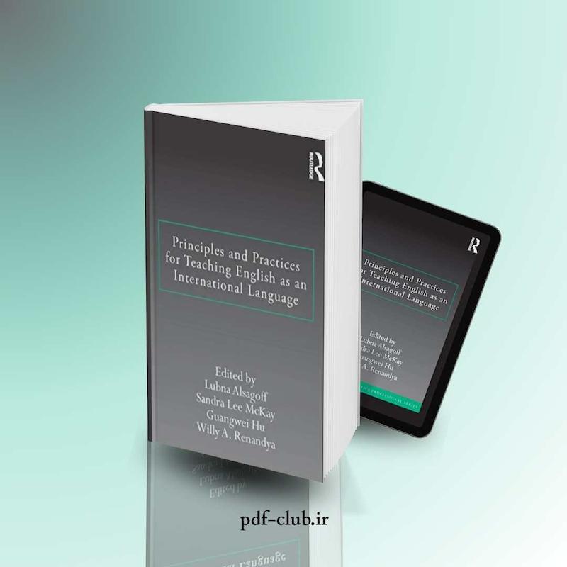 دانلود کتاب Principles and Practices for Teaching English as an International Language (پرینسیپلز اَند پرکتیسز فور تیچینگ اینگلیش اَز اَن اینترنشنال لنگویج) PDF