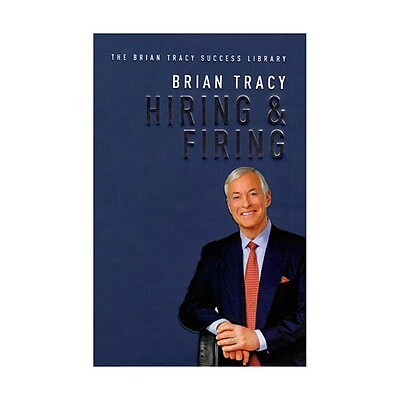  Hiring and Firing - The Brian Tracy Success Library 