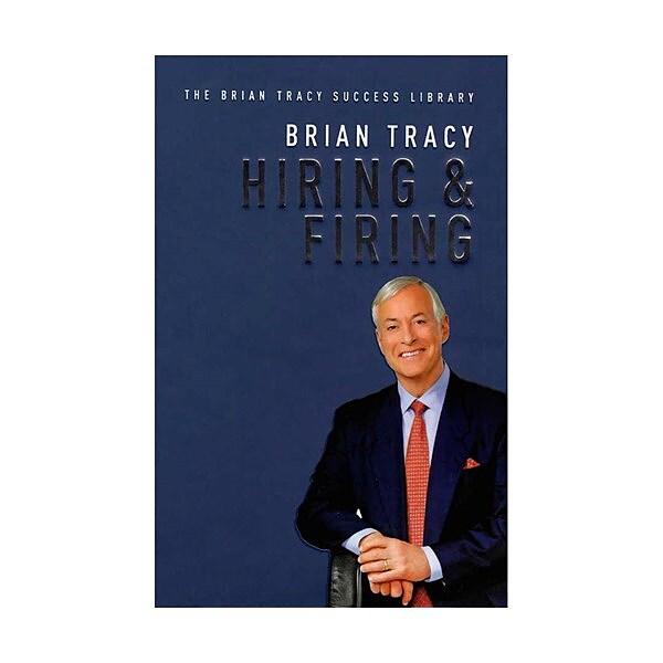  Hiring and Firing - The Brian Tracy Success Library 