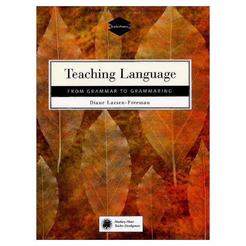 Teaching Language From Grammar to Grammaring Freeman