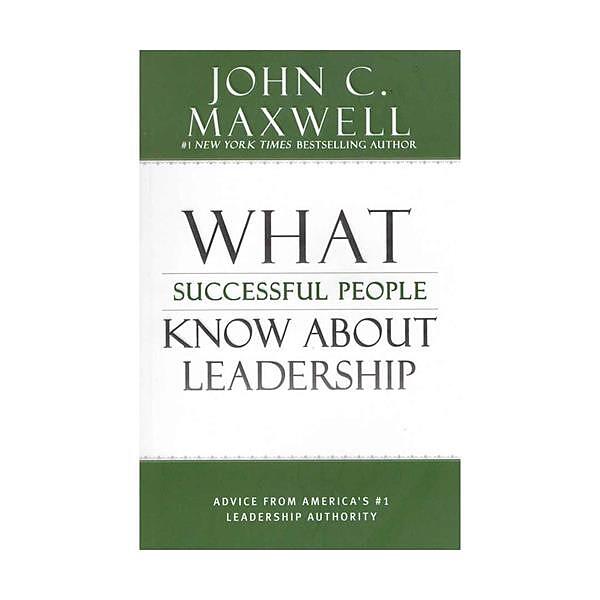 What Successful People Know About Leadership - John C. Maxwell