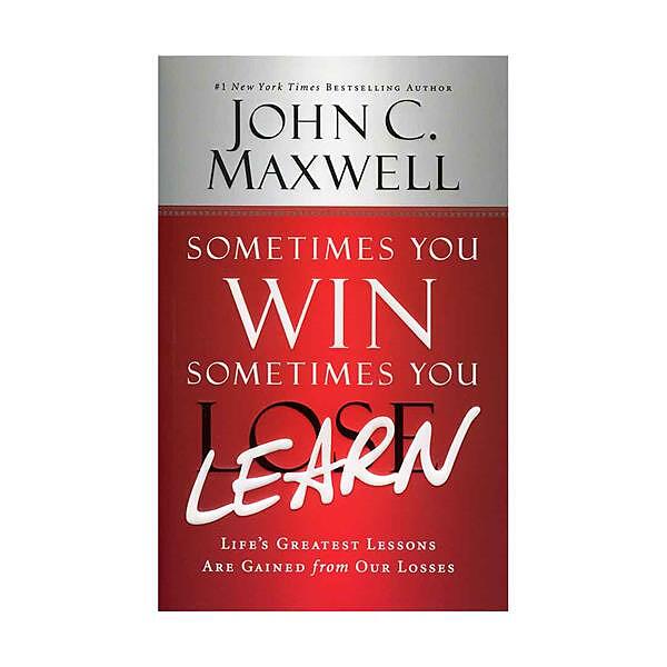 Sometimes You Win Sometimes You Learn - John C. Maxwell