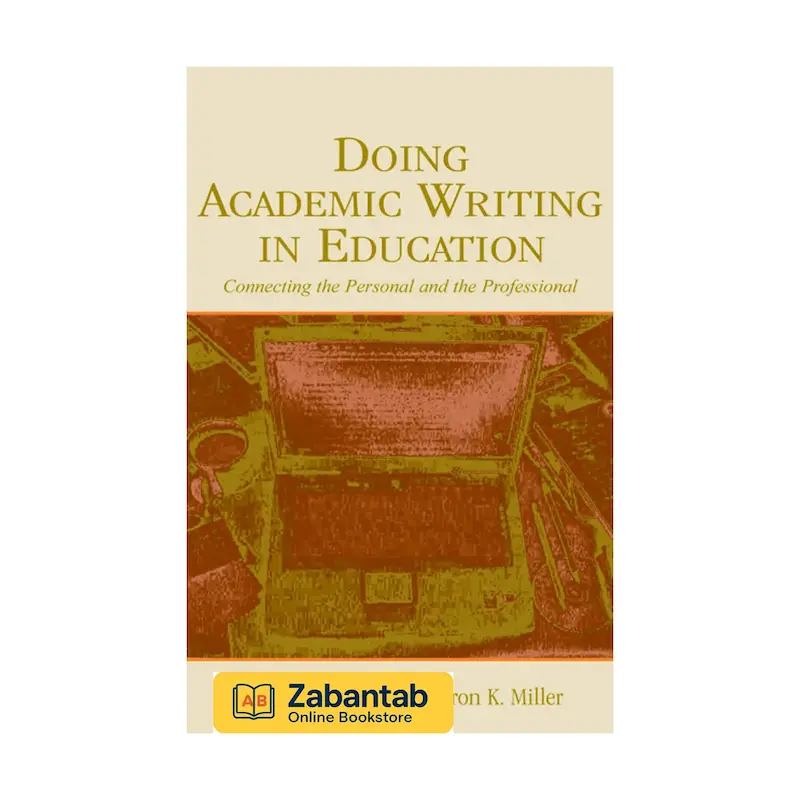 کتاب Doing Academic Writing in Education | راهنمای جامع مهارت‌های نوشتن آکادمیک در حوزه آموزش و پژوهش‌های آموزشی