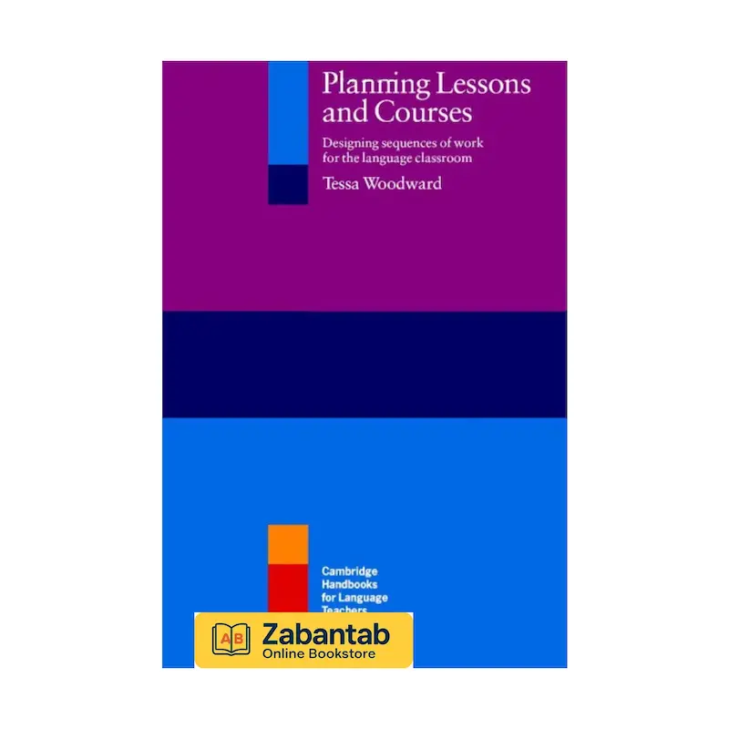 کتاب Planning Lessons and Courses | راهنمای جامع طراحی درس و برنامه‌های درسی برای معلمان زبان انگلیسی، شامل روش‌ها و استراتژی‌های کاربردی