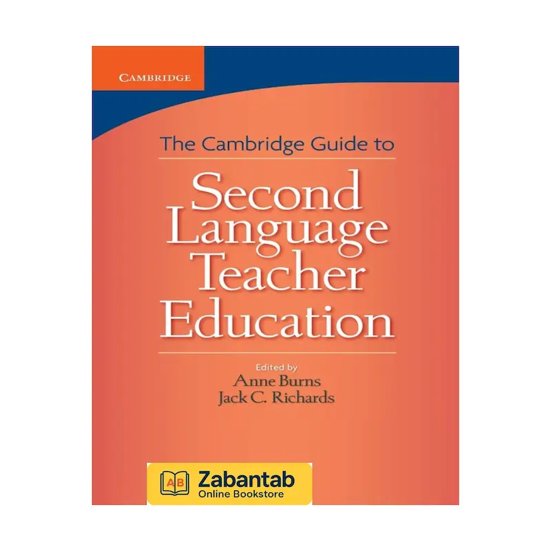 کتاب The Cambridge Guide to Second Language Teacher Education | راهنمای جامع آموزش و توسعه حرفه‌ای معلمان زبان دوم، شامل نظریه‌ها، روش‌ها و پژوهش‌های کاربردی