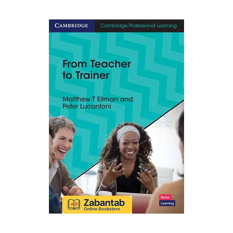 کتاب From Teacher to Trainer | راهنمای تحول حرفه‌ای معلمان به مدرسین و توسعه مهارت‌های آموزشی پیشرفته