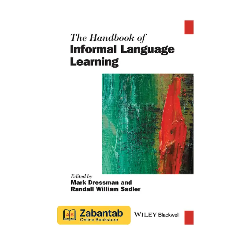 کتاب The Handbook of Informal Language Learning | مرجع جامع یادگیری غیررسمی زبان، شامل روش‌ها و فعالیت‌های خودآموز و تجربه‌محور برای زبان‌آموزان