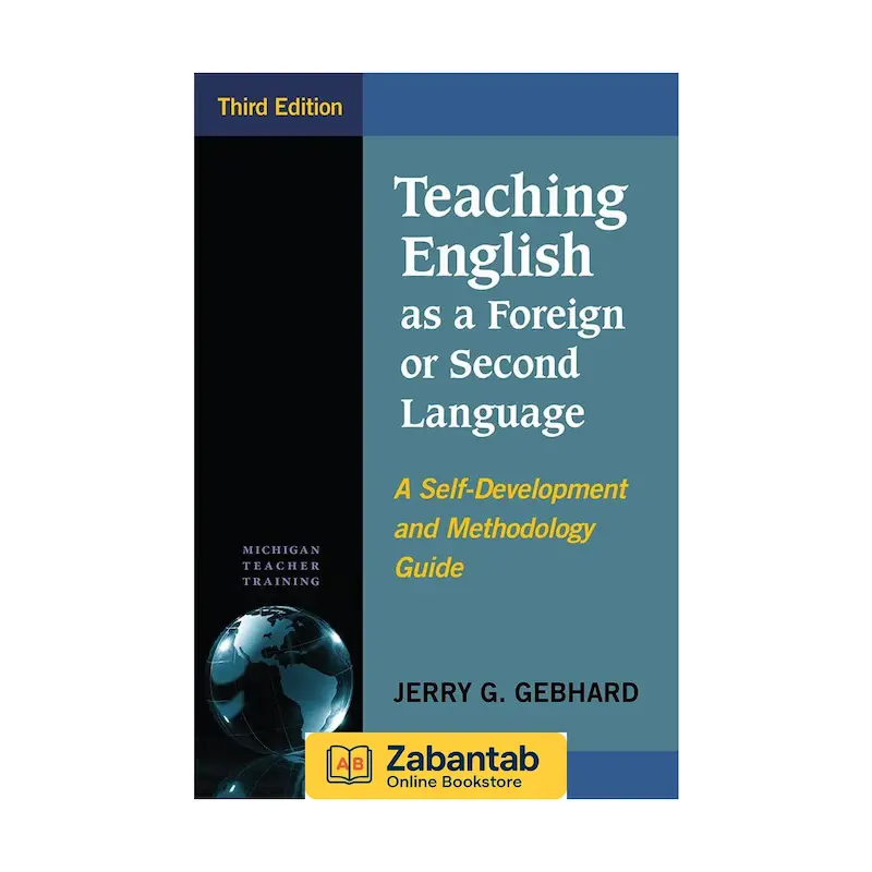 کتاب Teaching English as a Foreign or Second Language ویرایش سوم نوشته Jerry G. Gebhard | مرجع جامع روش‌ها، رویکردها و تکنیک‌های آموزش زبان انگلیسی به زبان‌آموزان غیر بومی و دوم