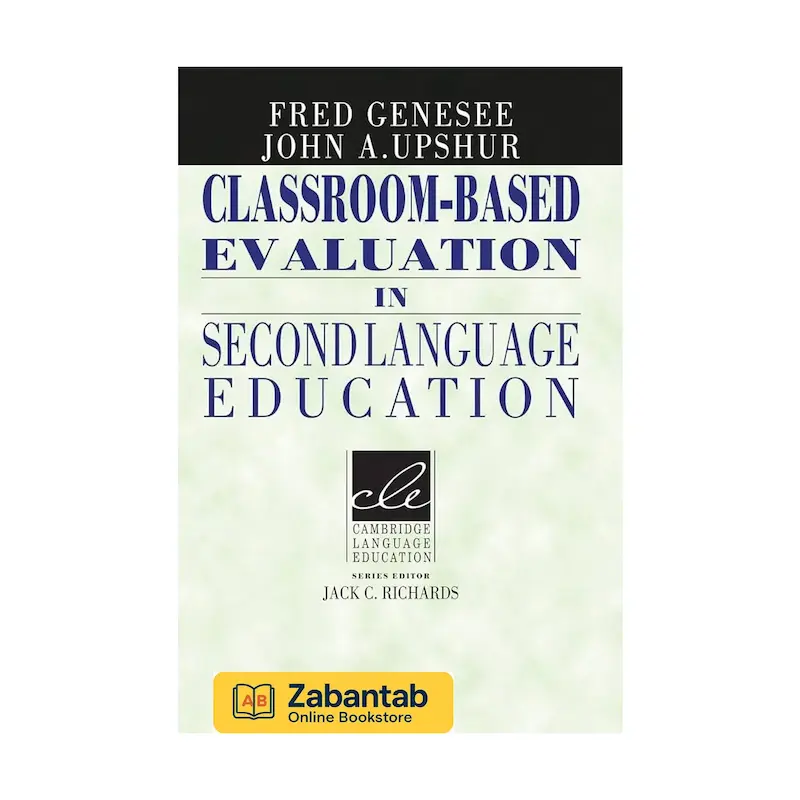 کتاب Classroom Based Evaluation in Second Language Education | راهنمای ارزیابی مبتنی بر کلاس درس در آموزش زبان دوم، شامل روش‌ها و ابزارهای سنجش مهارت‌های زبانی