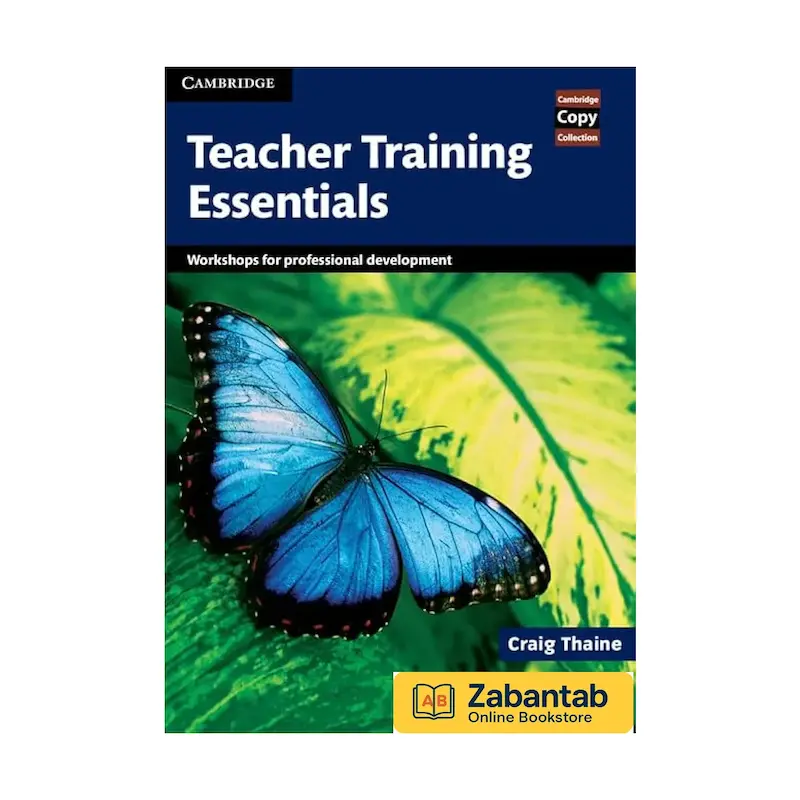 کتاب Teacher Training Essentials | مرجع جامع مهارت‌ها، دانش و تکنیک‌های کلیدی برای آموزش و توسعه حرفه‌ای معلمان زبان