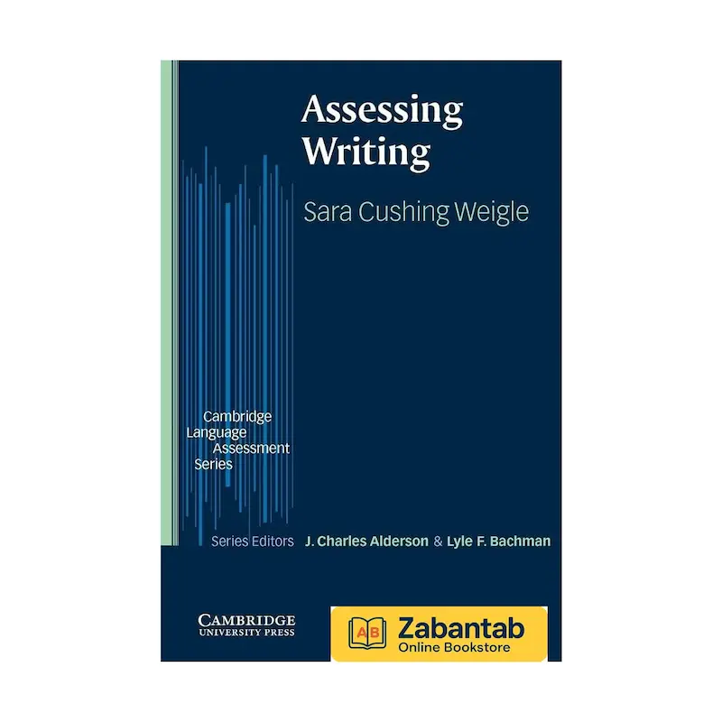 کتاب Assessing Writing | مرجع ارزیابی مهارت نوشتن زبان، شامل روش‌ها، معیارها و ابزارهای سنجش برای معلمان و پژوهشگران