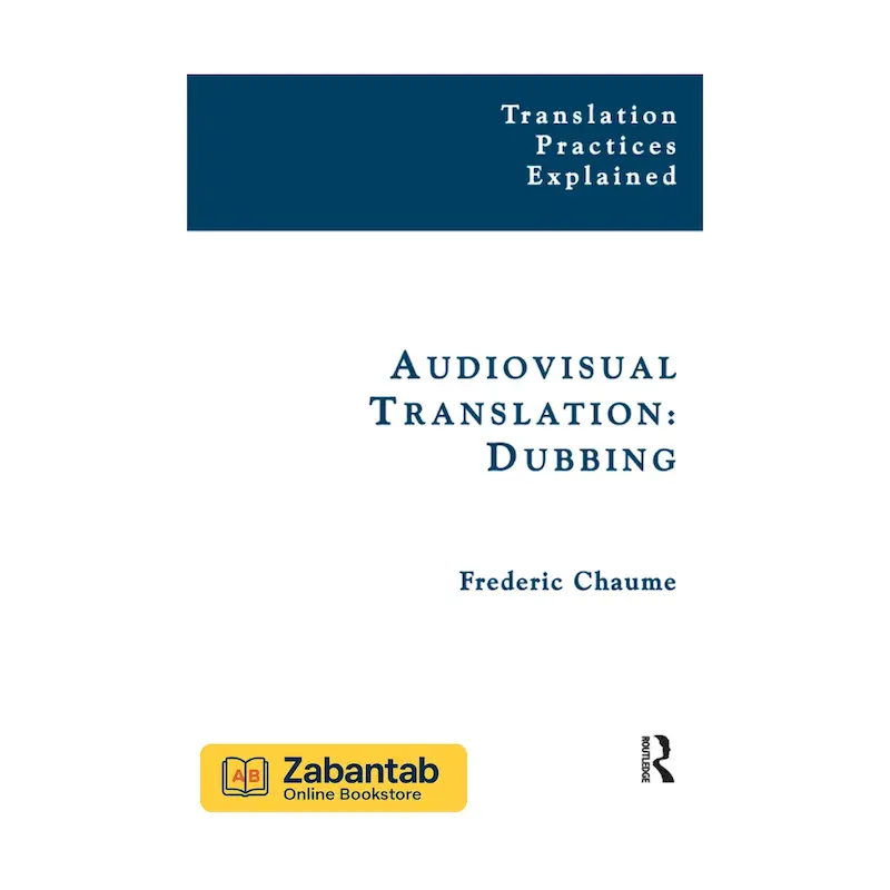 کتاب Audiovisual Translation: Dubbing | مرجع ترجمه دیداری-شنیداری با تمرکز بر دوبله، شامل روش‌ها، تکنیک‌ها و چالش‌های عملی برای مترجمان و متخصصان رسانه
