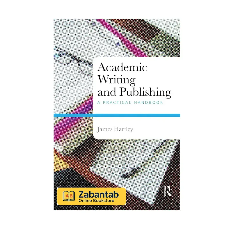 خرید کتاب Academic Writing and Publishing: A Practical Handbook، منبع آموزشی کاربردی برای نگارش آکادمیک و انتشار مقالات علمی