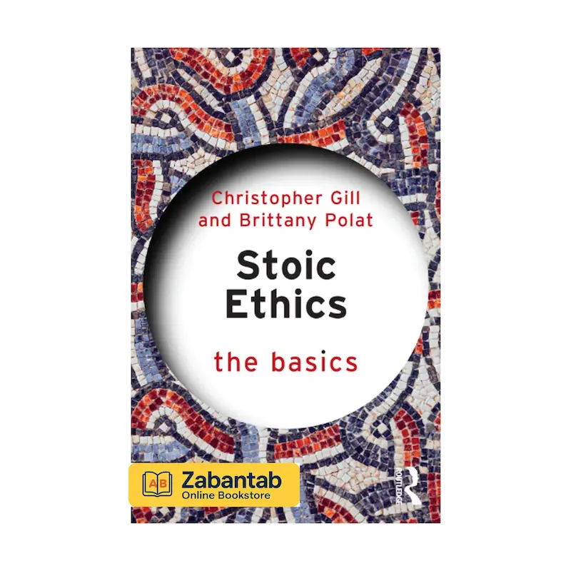 خرید کتاب Stoic Ethics: The Basics، منبع آموزشی جامع برای آشنایی با اصول و مفاهیم اخلاق رواقی